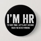 I'm HR To Save Time Let's Assume I'm Never Wrong 缶バッジ (正面)