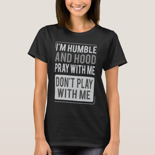 I'm Humble and Hood Pray With Me Don't Play With M Tシャツ (正面)