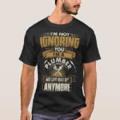 Im Im鉛管工のTシャツ無視しません Tシャツ (正面)
