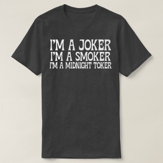 Im Im A Smoker Im A Midnight Toker 4 Tシャツ (デザイン正面)