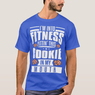 I'm Into Fitness Fittin' This Cookie In My Mouth B Tシャツ