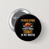 I'm Into Fitness Turkey In My Mouth Funny Thanksgi 缶バッジ (正面&裏面)
