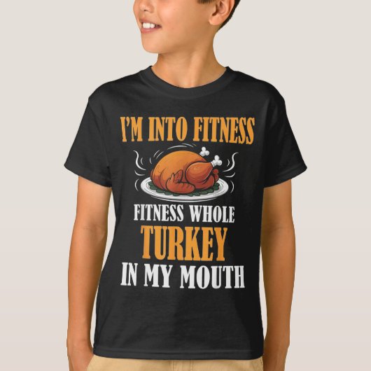 I'm Into Fitness Turkey In My Mouth Funny Thanksgi Tシャツ (正面)