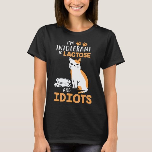 Im Intolerant To Lactose And Idiots Cats Tシャツ (正面)