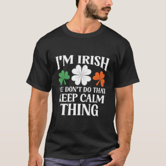 I'M Irish We Don'T Do T Keep Calm Thing Ireland Ga Tシャツ