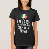 i'm irish we don't do that keep calm thing Ireland Tシャツ (正面)