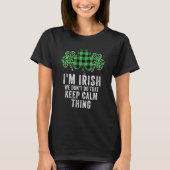 i'm irish we don't do that keep calm thing Ireland Tシャツ (正面)