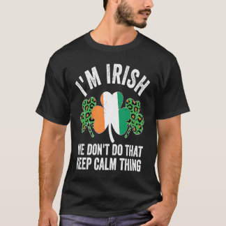i'm irish we don't do that keep calm thing Ireland Tシャツ