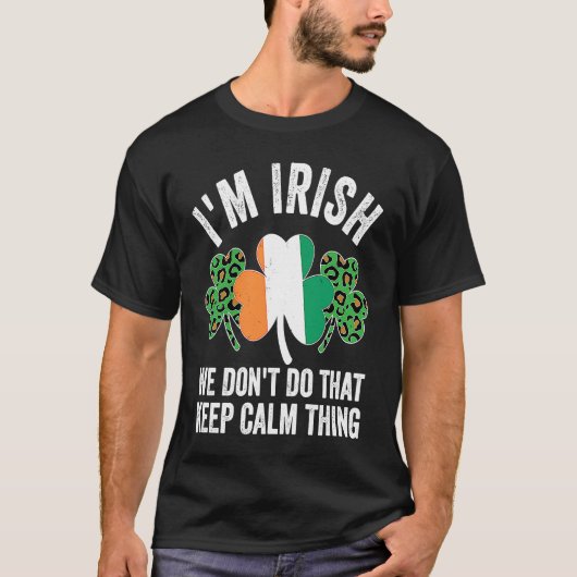 i'm irish we don't do that keep calm thing Ireland Tシャツ (正面)