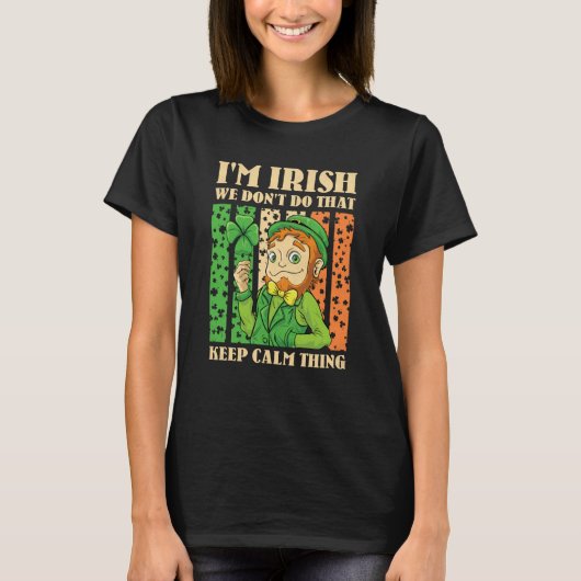 I'm Irish We Don't Do That Keep Calm Thing St Patr Tシャツ (正面)