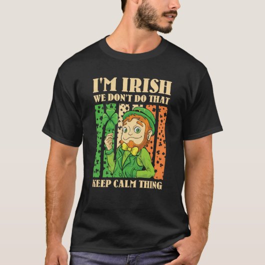 I'm Irish We Don't Do That Keep Calm Thing St Patr Tシャツ (正面)