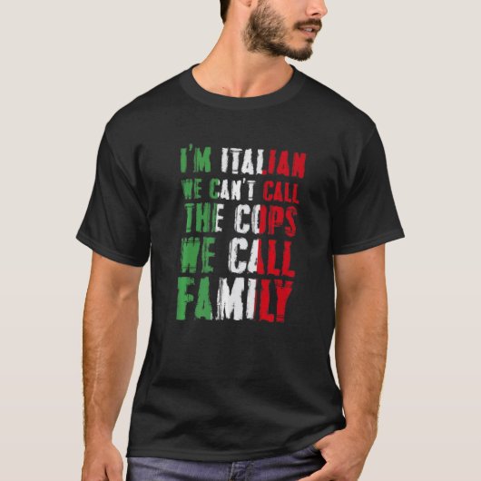 I'm Italian We Can't Call Cops We Call Family Tシャツ (正面)