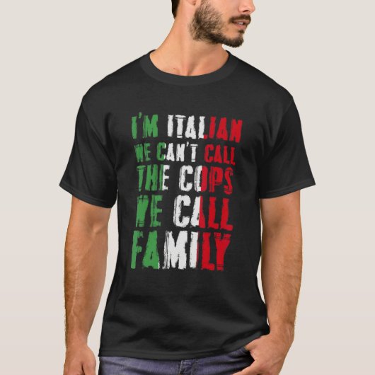 I'm Italian We Can't Call Cops We Call Family Tシャツ (正面)