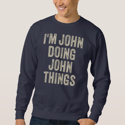 I'M JOHN DOING JOHN THINGS Funny Father's Day Dad スウェットシャツ (正面)