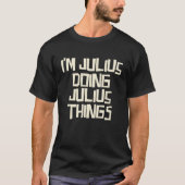 I'm Julius doing Julius things Tシャツ (正面)