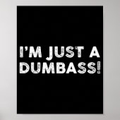 I'm Just A Dumb Funny Saying Sarcastic Meme Humor  ポスター (正面)