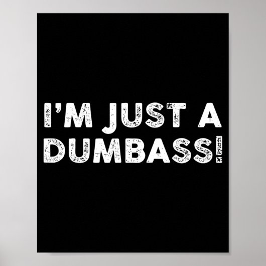 I'm Just A Dumb Funny Saying Sarcastic Meme Humor  ポスター (正面)