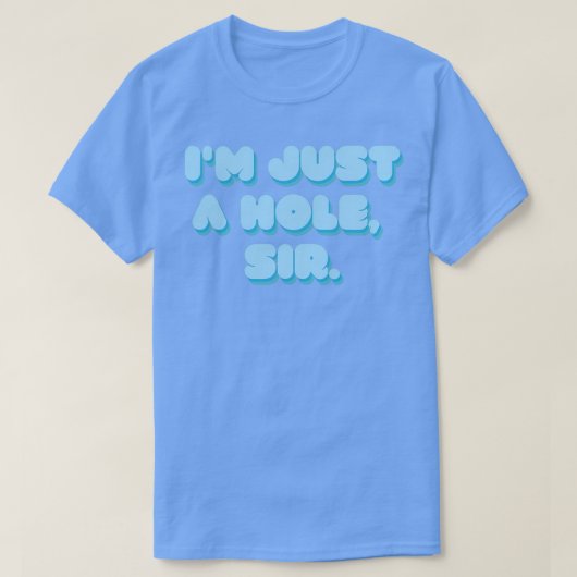 Im Just A Hole Sir Tシャツ (デザイン正面)