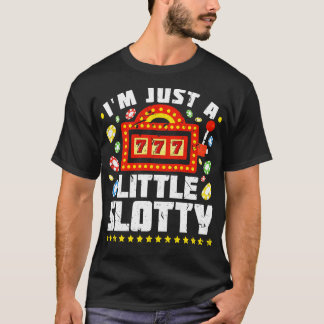 Im Just a Little Slotty おもしろい Casino Slot Machine Tシャツ