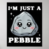 I'm Just A Pebble Cute Kawaii Rock Funny Pun  ポスター (正面)