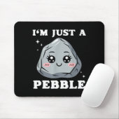 I'm Just A Pebble Cute Kawaii Rock Funny Pun  マウスパッド (マウス)
