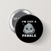 I'm Just A Pebble Cute Kawaii Rock Funny Pun  缶バッジ (正面&裏面)