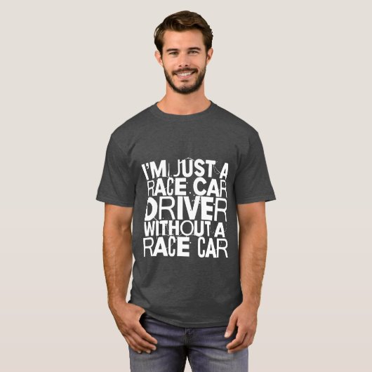 Im Just A Race Car Driver Without A Race Car frien Tシャツ (正面フル)