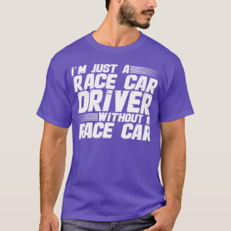 Im Just A Race Car Driver Without A Race Car girl Tシャツ