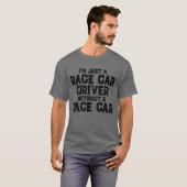 Im Just A Race Car Driver Without A Race Carrace v Tシャツ (正面フル)
