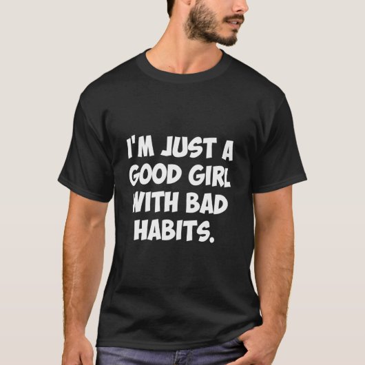 I'M Just A With Bad Habits Tシャツ (正面)