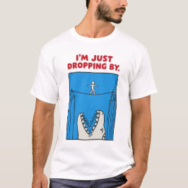 I'm Just Dropping By - Funny Monster Tightrope Pun Tシャツ