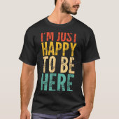 I'm Just Happy To Be Here - Retro Funny Saying Sar Tシャツ (正面)