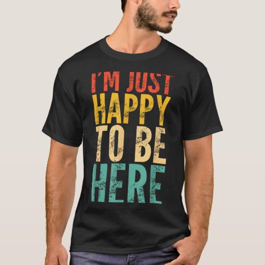 I'm Just Happy To Be Here - Retro Funny Saying Sar Tシャツ (正面)