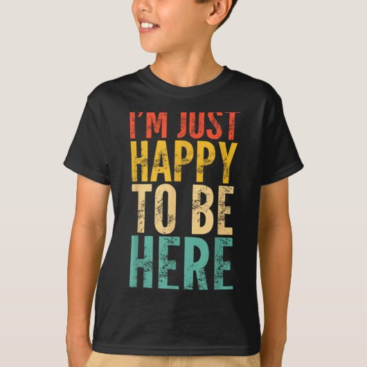 I'm Just Happy To Be Here - Retro Funny Saying Sar Tシャツ (正面)