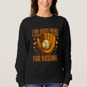 i'm just here for baseball スウェットシャツ (正面)