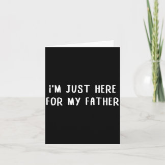 I'm just here for my father funny family quote  カード