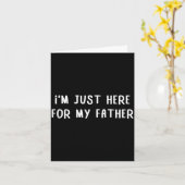 I'm just here for my father funny family quote  カード (黄色い花)