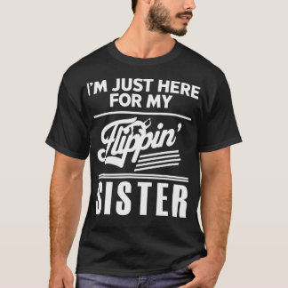 I'M Just Here For My Flippin' Sister Gymnast Tシャツ