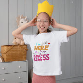 I'm Just Here for Recess,Student Humor Tシャツ