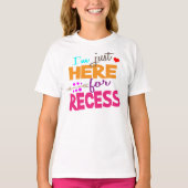 I'm Just Here for Recess,Student Humor Tシャツ (正面)