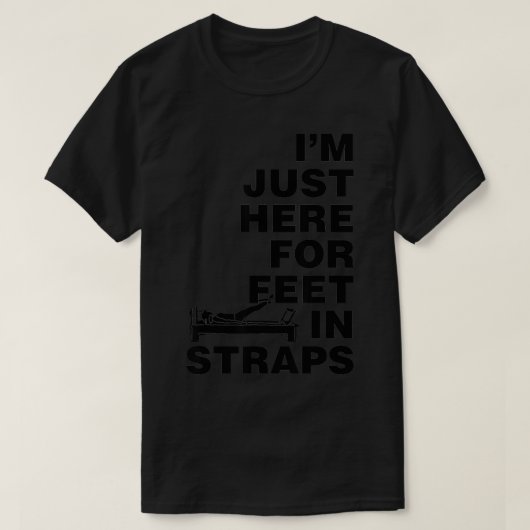 Im Just Here for Straps Pilates Yoga Fitne Tシャツ (デザイン正面)