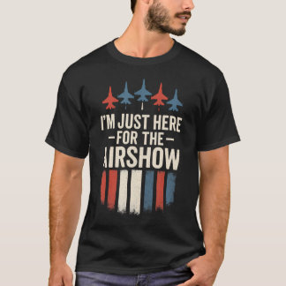 I'M Just Here For The Airshow - Jets Aviation Funn Tシャツ