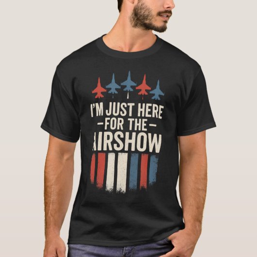 I'M Just Here For The Airshow - Jets Aviation Funn Tシャツ (正面)