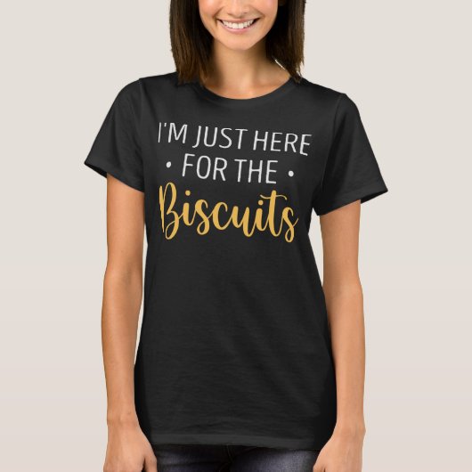 I'm Just Here For The Biscuits Funny Biscuit Lover Tシャツ (正面)