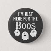 I'm Just Here for the Boos – 面白いハロウィーンパーティー 缶バッジ (正面)