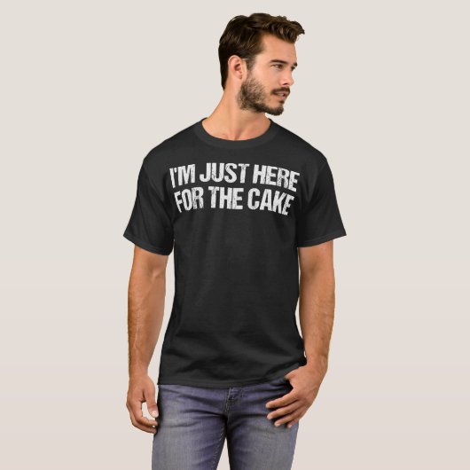 Im Just Here For The Cake Funny Food Tシャツ (正面フル)