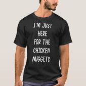 I'm Just Here For The Chicken Nuggets Funny chicke Tシャツ (正面)