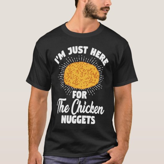 I'm Just Here For The Chicken Nuggets Tシャツ (正面)