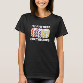 I'm Just Here For The Chips Poker Game Poker Playe Tシャツ (正面)