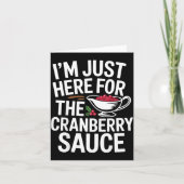 I'm Just Here For The Cranberry Sauce Thanksgiving カード (正面)